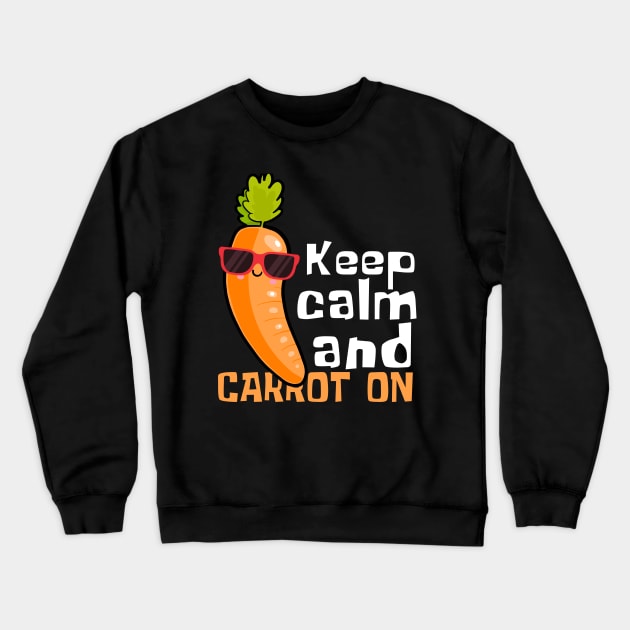 Keep Calm And Carrot On Funny Crewneck Sweatshirt by DesignArchitect